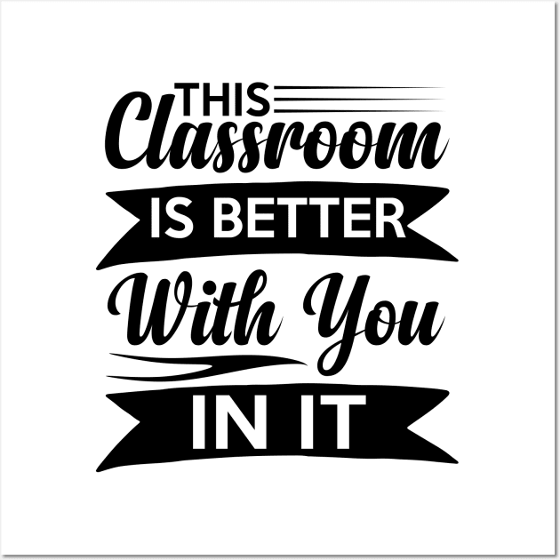 cute This Classroom Is Better With You In It Celebration of Presence Wall Art by greatnessprint